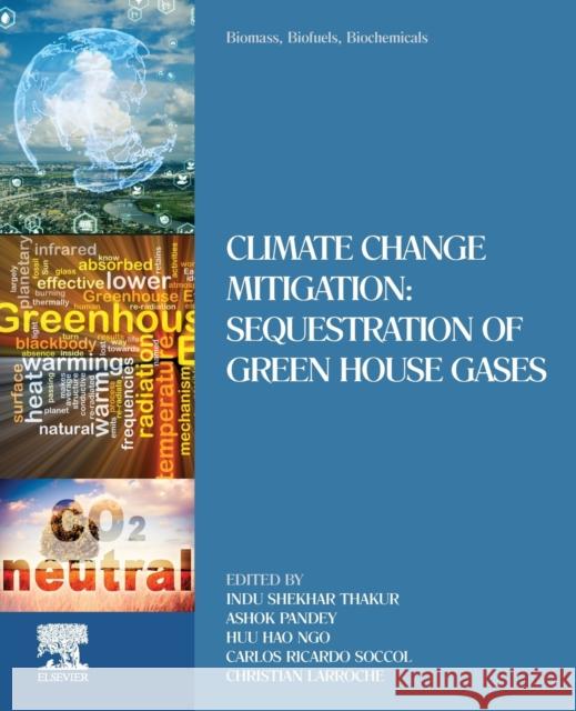 Biomass, Biofuels, Biochemicals: Climate Change Mitigation: Sequestration of Green House Gases Thakur, Indu Shekhar 9780128235003 Elsevier