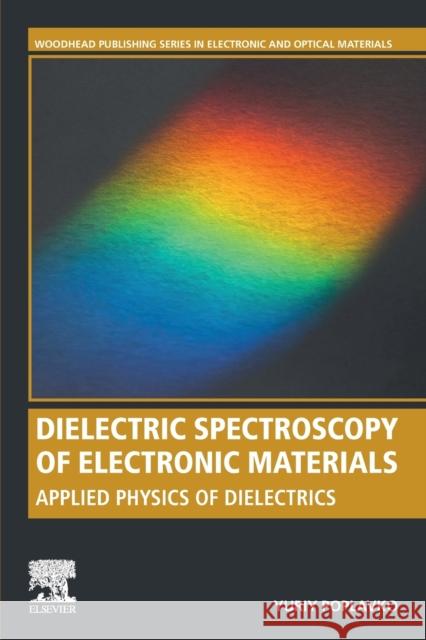 Dielectric Spectroscopy of Electronic Materials: Applied Physics of Dielectrics Yuriy Poplavko 9780128235188 Woodhead Publishing