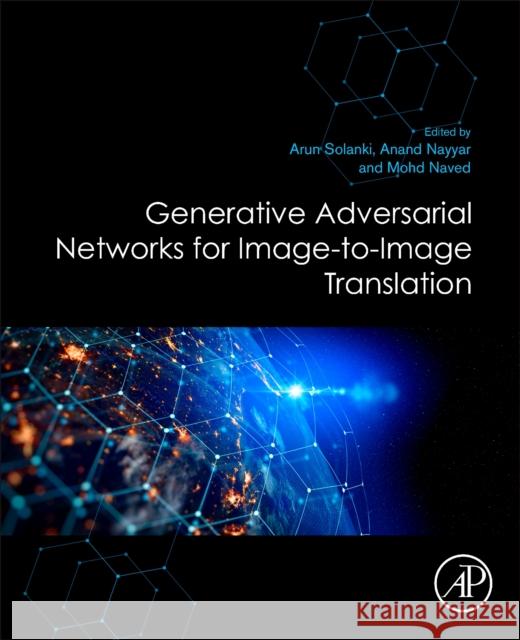 Generative Adversarial Networks for Image-To-Image Translation Arun Solanki Anand Nayyar Mohd Naved 9780128235195 Academic Press