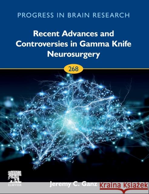 Recent Advances and Controversies in Gamma Knife Neurosurgery: Volume 268 Ganz, Jeremy Christopher 9780128235645 Elsevier