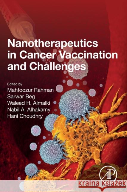 Nanotherapeutics in Cancer Vaccination and Challenges Mahfoozur Rahman Sarwar Beg Waleed H. Almalki 9780128236864 Academic Press