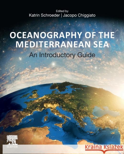 Oceanography of the Mediterranean Sea: An Introductory Guide Katrin Schroeder Jacopo Chiggiato 9780128236925 Elsevier
