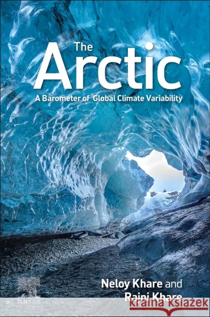 The Arctic: A Barometer of Global Climate Variability Neloy Khare Rajni Khare 9780128237359