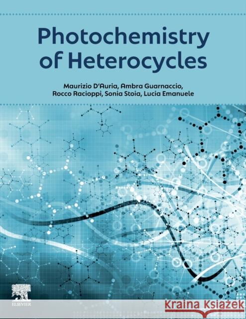 Photochemistry of Heterocycles Maurizio D'Auria Ambra Guarnaccio Rocco Racioppi 9780128237458