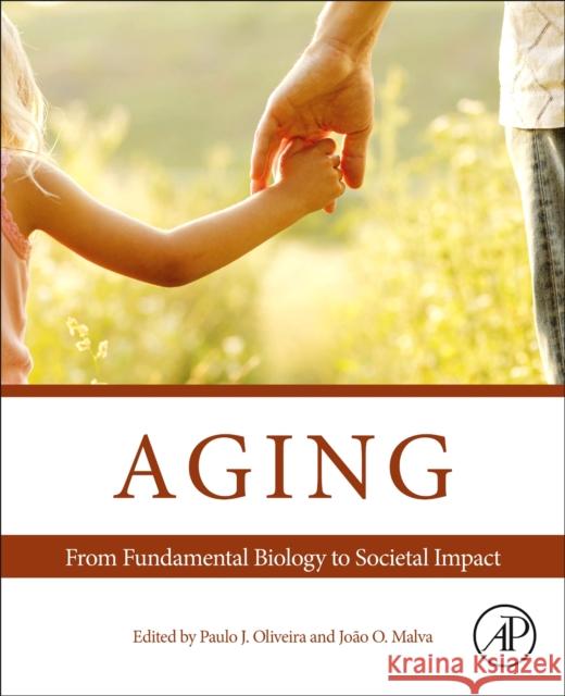 Aging: From Fundamental Biology to Societal Impact Paulo J. Oliveira Joao O. Malva 9780128237618 Academic Press