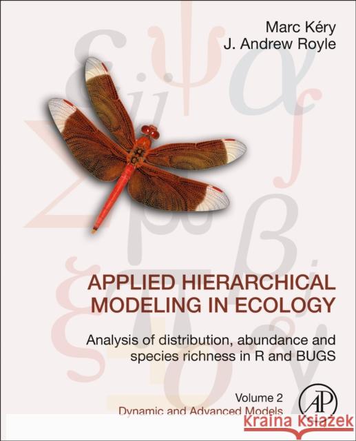 Applied Hierarchical Modeling in Ecology: Analysis of Distribution, Abundance and Species Richness in R and Bugs: Volume 2: Dynamic and Advanced Model Marc Kery J. Andrew Royle 9780128237687