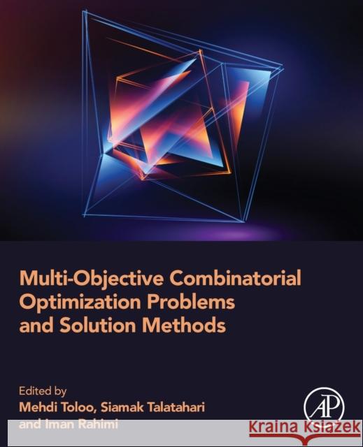 Multi-Objective Combinatorial Optimization Problems and Solution Methods Mehdi Toloo Siamak Talatahari Iman Rahimi 9780128237991