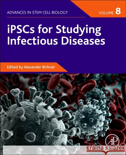 Ipscs for Studying Infectious Diseases Birbrair, Alexander 9780128238080