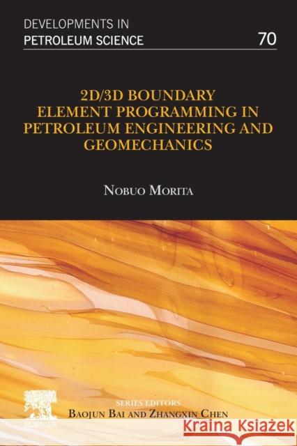 2d/3D Boundary Element Programming in Petroleum Engineering and Geomechanics: Volume 70 Morita, Nobuo 9780128238257