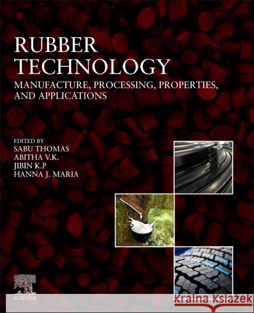 Rubber Technology: Manufacture, Processing, Properties, and Applications Sabu Thomas Abitha Vk 9780128238264 Elsevier
