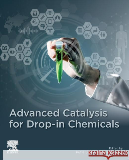 Advanced Catalysis for Drop-In Chemicals Putla Sudarsanam Hu Li 9780128238271 Elsevier