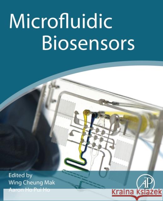 Microfluidic Biosensors Wing Cheung Mak Aaron Ho Pu 9780128238462