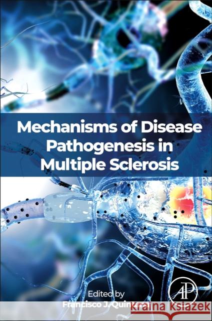 Mechanisms of Disease Pathogenesis in Multiple Sclerosis Francisco Javier Quintana 9780128238486 Academic Press