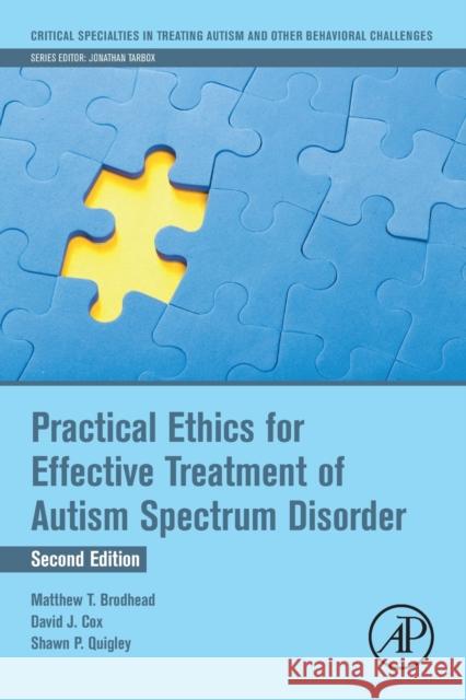 Practical Ethics for Effective Treatment of Autism Spectrum Disorder Matthew T. Brodhead David J. Cox Shawn P. Quigley 9780128238608