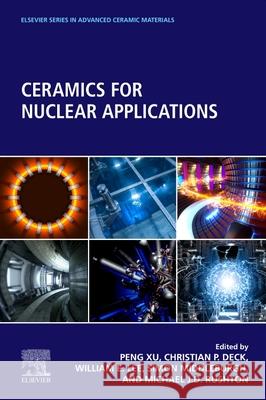 Ceramics for Nuclear Applications Peng Xu Christian P. Deck William E. Lee 9780128238653 Elsevier