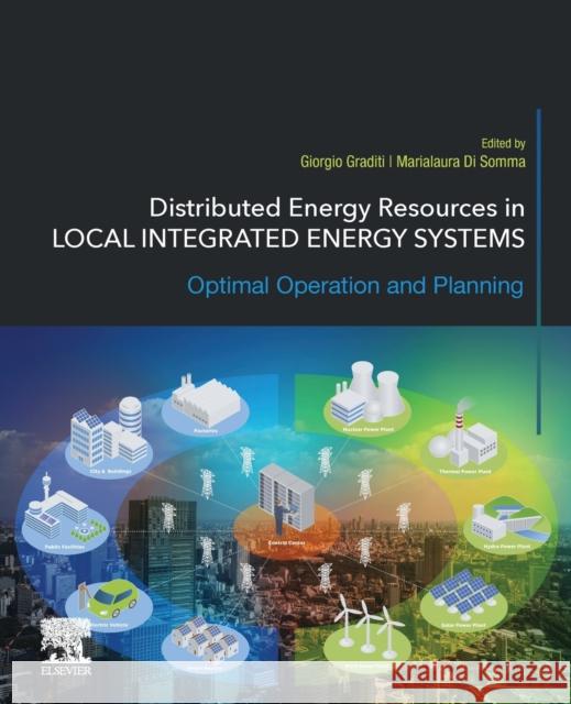 Distributed Energy Resources in Local Integrated Energy Systems: Optimal Operation and Planning Graditi, Giorgio 9780128238998