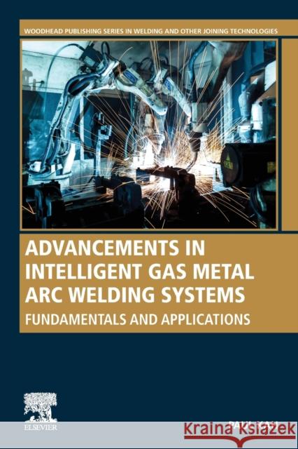 Advancements in Intelligent Gas Metal Arc Welding Systems: Fundamentals and Applications Paul Kah 9780128239056 Elsevier