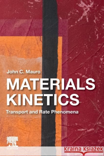 Materials Kinetics: Transport and Rate Phenomena John C. Mauro 9780128239070 Elsevier