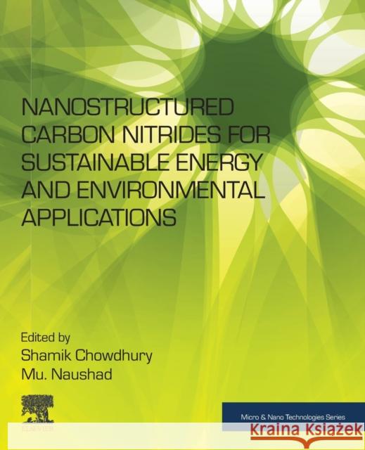 Nanostructured Carbon Nitrides for Sustainable Energy and Environmental Applications Chowdhury, Shamik 9780128239612
