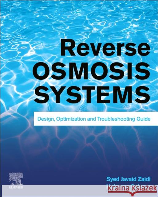 Reverse Osmosis Systems: Design, Optimization and Troubleshooting Guide Syed Javaid Zaidi Haleema Saleem 9780128239650 Elsevier