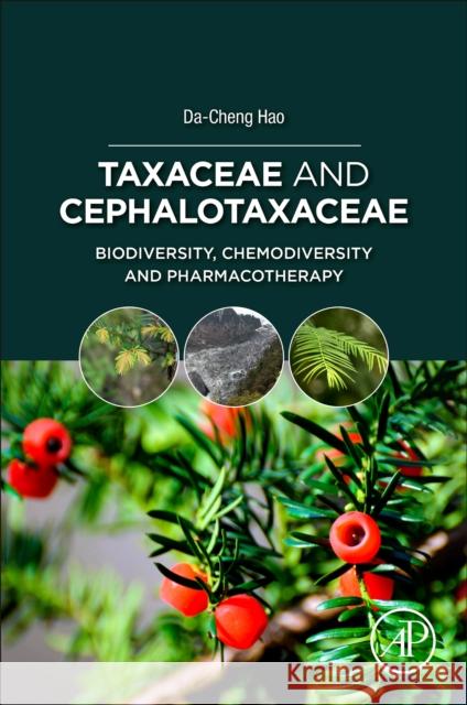 Taxaceae and Cephalotaxaceae: Biodiversity, Chemodiversity, and Pharmacotherapy Hao, Da-Cheng 9780128239759