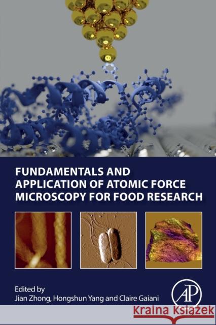 Fundamentals and Application of Atomic Force Microscopy for Food Research Jian Zhong Claire Gaiani Yang Hongshun 9780128239858 Academic Press