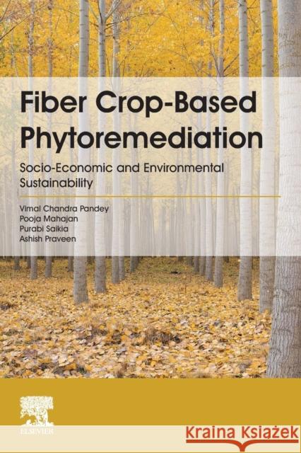 Fiber Crop-Based Phytoremediation: Socio-Economic and Environmental Sustainability Pandey, Vimal Chandra 9780128239933
