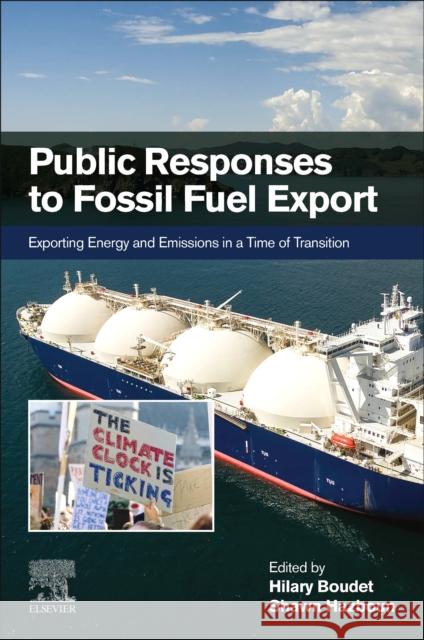 Public Responses to Fossil Fuel Export: Exporting Energy and Emissions in a Time of Transition Boudet, Hilary 9780128240465 Elsevier