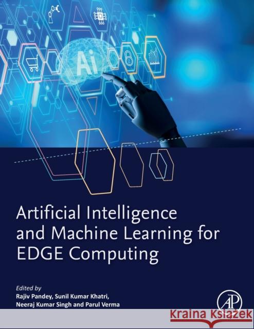 Artificial Intelligence and Machine Learning for Edge Computing Rajiv Pandey Sunil Kumar Khatri Neeraj Kumar Singh 9780128240540 Academic Press