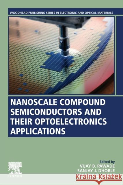 Nanoscale Compound Semiconductors and Their Optoelectronics Applications Vijay B. Pawade Sanjay J. Dhoble 9780128240625 Woodhead Publishing