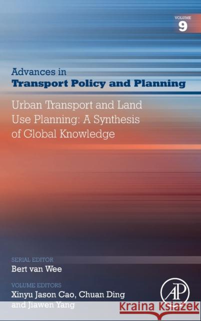 Urban Transport and Land Use Planning: A Synthesis of Global Knowledge: Volume 9 Cao, Xinyu 9780128240809