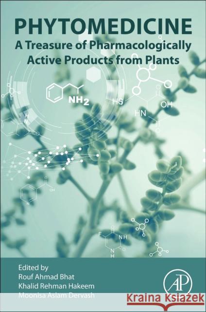 Phytomedicine: A Treasure of Pharmacologically Active Products from Plants Rouf Ahmad Bhat Khalid Rehman Hakeem Moonisa Aslam Dervash 9780128241097 Academic Press