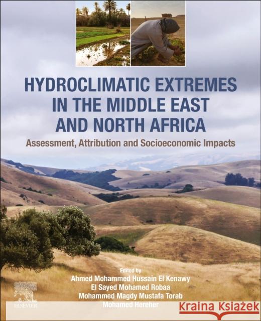 Hydroclimatic Extremes in the Middle East and North Africa: Assessment, Attribution and Socioeconomic Impacts Ahmed Mohammed Hussai El Sayed Mohame Mohammed Magdy Mustaf 9780128241301 Elsevier Science Publishing Co Inc