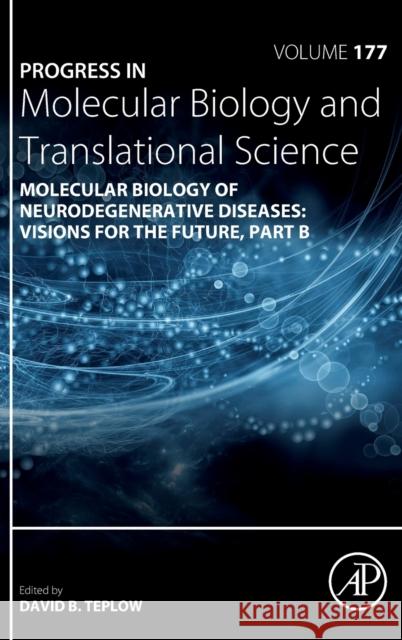 Molecular Biology of Neurodegenerative Diseases: Visions for the Future - Part B: Volume 177 Teplow, David B. 9780128241431 Academic Press
