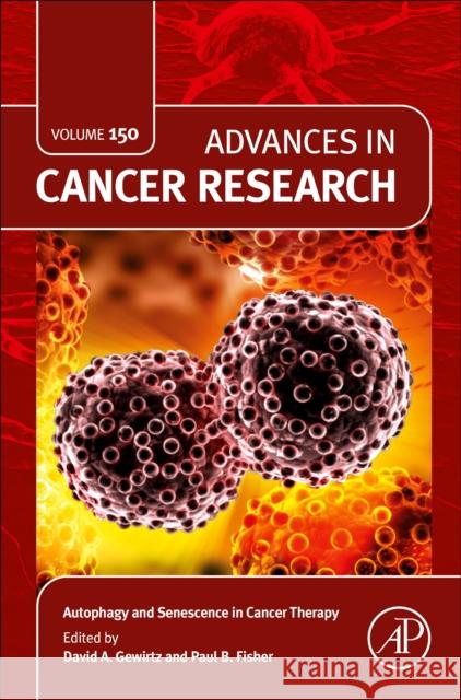 Autophagy and Senescence in Cancer Therapy: Volume 150 Fisher, Paul B. 9780128241585