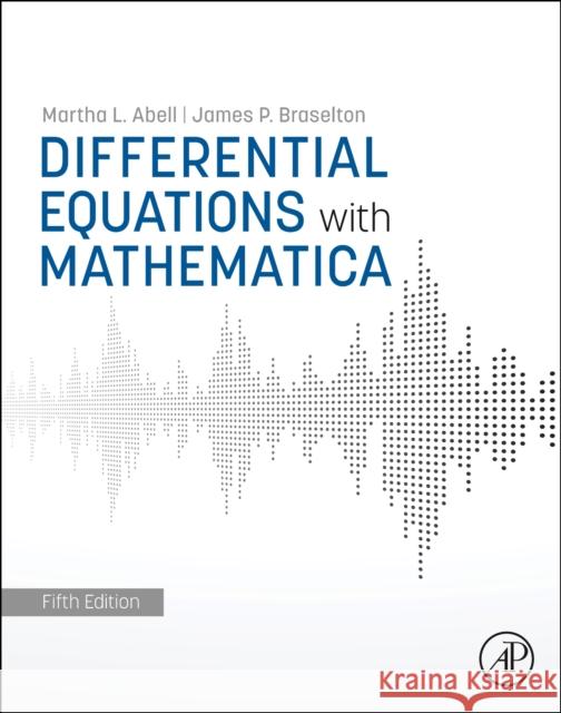 Differential Equations with Mathematica Martha L. Abell James P. Braselton 9780128241608 Academic Press