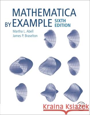 Mathematica by Example Martha L. L. Abell James P. Braselton 9780128241639 Academic Press