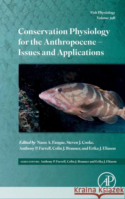 Conservation Physiology for the Anthropocene - Issues and Applications: Volume 39b Fangue, Nann A. 9780128242681