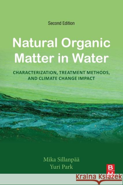 Natural Organic Matter in Water: Characterization, Treatment Methods, and Climate Change Impact Sillanp Yuri Park 9780128242742