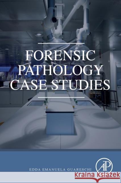 Forensic Pathology Case Studies Edda Guareschi 9780128242940