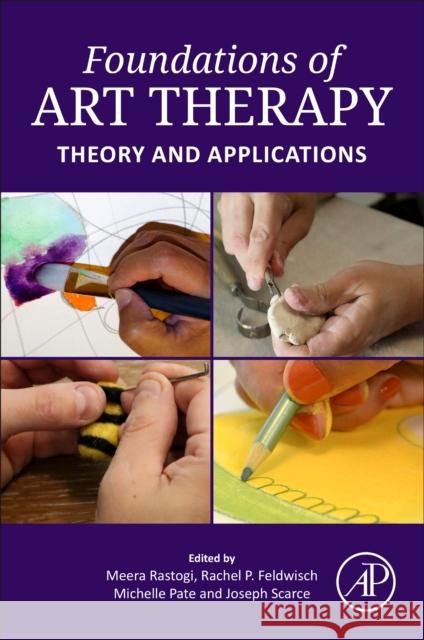 Foundations of Art Therapy: Theory and Applications Meera Rastogi Rachel P. Feldwisch Michelle Pate 9780128243084 Academic Press