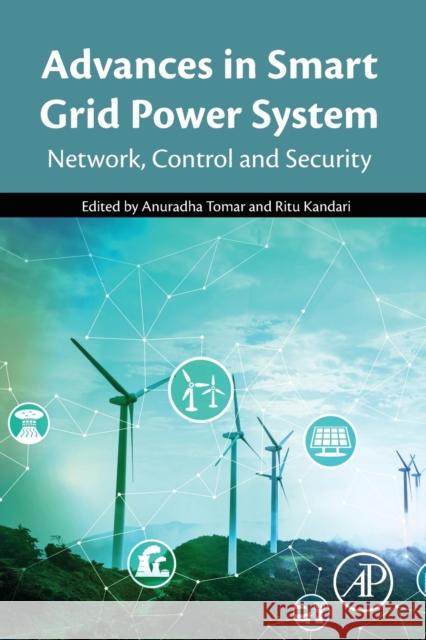 Advances in Smart Grid Power System: Network, Control and Security Anuradha Tomar Ritu Kandari 9780128243374