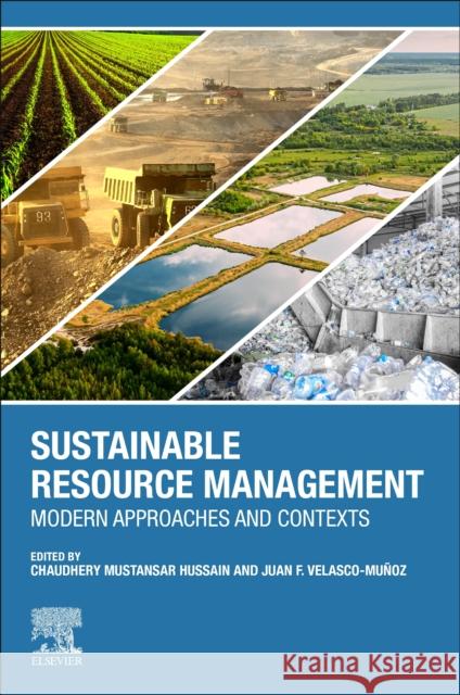 Sustainable Resource Management: Modern Approaches and Contexts Chaudhery Mustansar Hussain Juan F. Velasco-Munoz 9780128243428 Elsevier