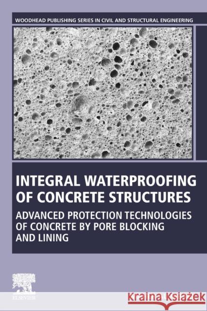 Integral Waterproofing of Concrete Structures: Advanced Protection Technologies of Concrete by Pore Blocking and Lining Al-Jabari, Maher 9780128243541 Woodhead Publishing