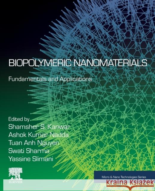 Biopolymeric Nanomaterials: Fundamentals and Applications Shamsher S. Kanwar Ashok Kumar Tuan Anh Nguyen 9780128243640 Elsevier