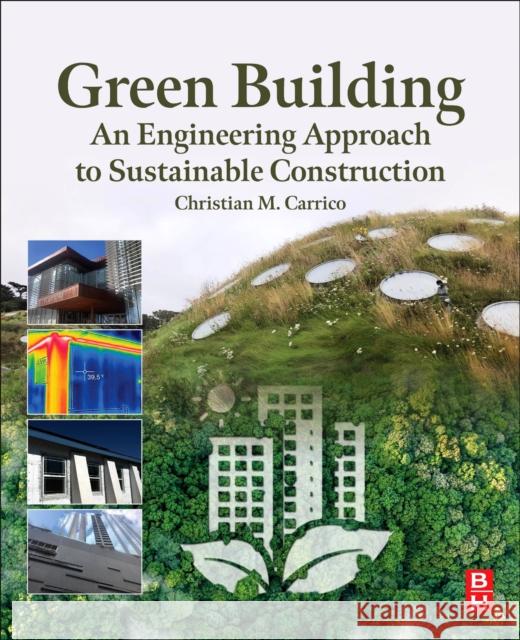 Green Building: An Engineering Approach to Sustainable Construction Christian M., PhD, Environmental Engineering, University of Illinois at Urbana-Champaign (Associate Professor in Environ 9780128243657 Butterworth-Heinemann