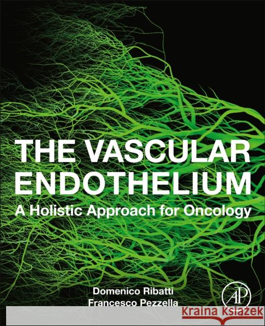 The Vascular Endothelium: A Holistic Approach for Oncology Domenico Ribatti Francesco Pezzella 9780128243718 Academic Press