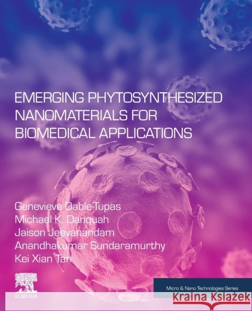 Emerging Phytosynthesized Nanomaterials for Biomedical Applications Michael K. Danquah Genevieve Dable Tupas Chukwuebuka Egbuna 9780128243732 Elsevier