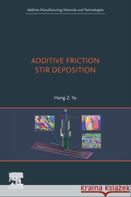 Additive Friction Stir Deposition Hang Yu 9780128243749 Elsevier
