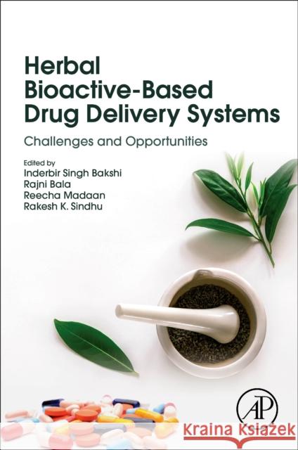 Herbal Bioactive-Based Drug Delivery Systems: Challenges and Opportunities Inderbir Singh Bakshi Rajni Bala Reecha Madaan 9780128243855 Academic Press